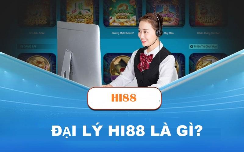 Hiểu rõ hơn về đại lý Hi88