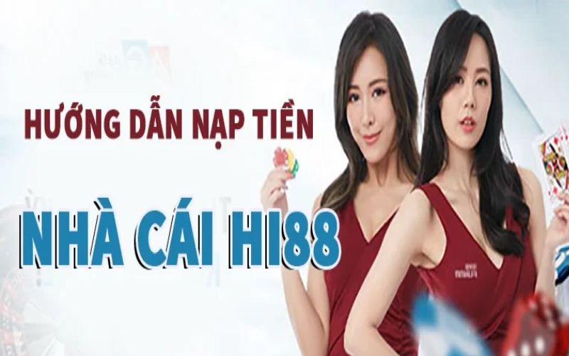 Hướng dẫn chi tiết cách nạp tiền Hi88 cho bet thủ