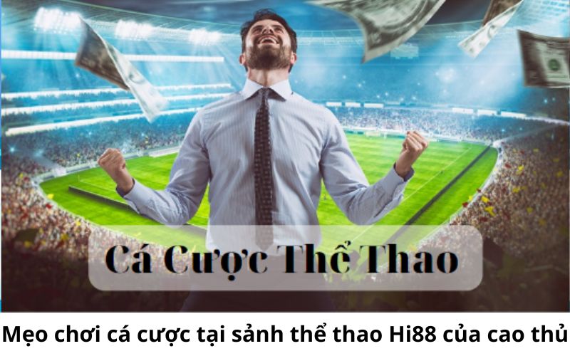 Mẹo chơi cá cược tại sảnh thể thao Hi88 của cao thủ